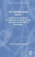 The Invisible Brain Injury: Cognitive Impairments in Traumatic Brain Injury, Stroke and other Acquired Brain Pathologies