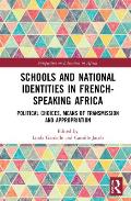Schools and National Identities in French-speaking Africa: Political Choices, Means of Transmission and Appropriation