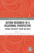 Action Research in a Relational Perspective: Dialogue, Reflexivity, Power and Ethics