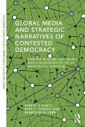 Global Media and Strategic Narratives of Contested Democracy: Chinese, Russian, and Arabic Media Narratives of the US Presidential Election