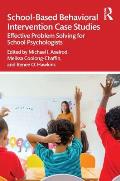 School-Based Behavioral Intervention Case Studies: Effective Problem Solving for School Psychologists
