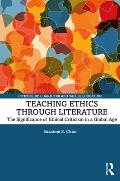 Teaching Ethics through Literature: The Significance of Ethical Criticism in a Global Age