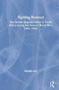 Fighting Rommel: The British Imperial Army in North Africa During the Second World War, 1941-1943