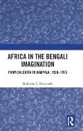 Africa in the Bengali Imagination: From Calcutta to Kampala, 1928-1973