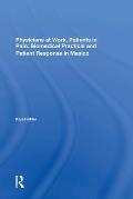 Physicians At Work, Patients In Pain: Biomedical Practice And Patient Response In Mexico