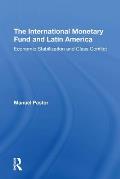 The International Monetary Fund And Latin America: Economic Stabilization And Class Conflict