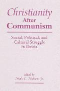 Christianity After Communism: Social, Political, And Cultural Struggle In Russia