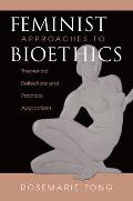 Feminist Approaches To Bioethics: Theoretical Reflections And Practical Applications
