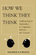 How We Think They Think: Anthropological Approaches To Cognition, Memory, And Literacy