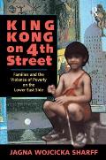 King Kong On 4th Street: Families And The Violence Of Poverty On The Lower East Side
