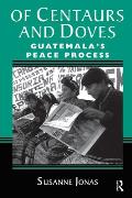 Of Centaurs And Doves: Guatemala's Peace Process