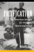 Pacification: The American Struggle for Vietnam's Hearts and Minds