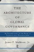 The Architecture Of Global Governance: An Introduction To The Study Of International Organizations