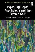Exploring Depth Psychology and the Female Self: Feminist Themes from Somewhere