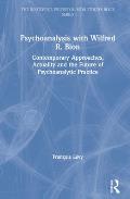 Psychoanalysis with Wilfred R. Bion: Contemporary Approaches, Actuality and The Future of Psychoanalytic Practice