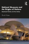 National Museums and the Origins of Nations: Emotional Myths and Narratives