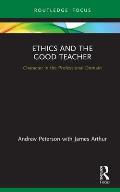 Ethics and the Good Teacher: Character in the Professional Domain