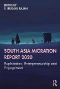 South Asia Migration Report 2020: Exploitation, Entrepreneurship and Engagement