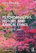 Psychoanalysis History & Radical Ethics Learning to Hear
