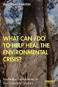 What Can I Do to Help Heal the Environmental Crisis?