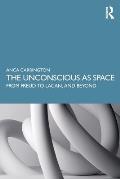 The Unconscious as Space: From Freud to Lacan, and Beyond