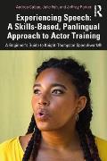 Experiencing Speech: A Skills-Based, Panlingual Approach to Actor Training: A Beginner's Guide to Knight-Thompson Speechwork(r)