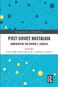 Post-Soviet Nostalgia: Confronting the Empire's Legacies