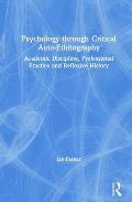 Psychology through Critical Auto-Ethnography: Academic Discipline, Professional Practice and Reflexive History