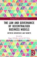 The Law and Governance of Decentralised Business Models: Between Hierarchies and Markets