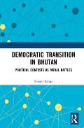 Democratic Transition in Bhutan: Political Contests as Moral Battles