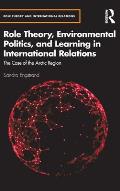 Role Theory, Environmental Politics, and Learning in International Relations: The Case of the Arctic Region