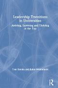 Leadership Transitions in Universities: Arriving, Surviving and Thriving at the Top