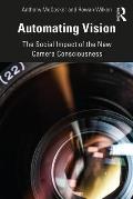 Automating Vision: The Social Impact of the New Camera Consciousness