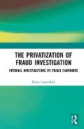 The Privatization of Fraud Investigation: Internal Investigations by Fraud Examiners