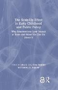 The Scale-Up Effect in Early Childhood and Public Policy: Why Interventions Lose Impact at Scale and What We Can Do About It