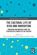The Cultural Life of Risk and Innovation: Imagining New Markets from the Seventeenth Century to the Present