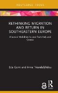 Rethinking Migration and Return in Southeastern Europe: Albanian Mobilities to and from Italy and Greece