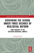 Governing the School under Three Decades of Neoliberal Reform: From Educracy to the Education-Industrial Complex