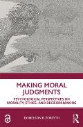 Making Moral Judgments: Psychological Perspectives on Morality, Ethics, and Decision-Making