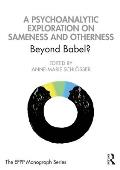 A Psychoanalytic Exploration On Sameness and Otherness: Beyond Babel?