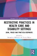 Restrictive Practices in Health Care and Disability Settings: Legal, Policy and Practical Responses