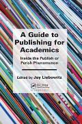 A Guide to Publishing for Academics: Inside the Publish or Perish Phenomenon