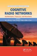 Cognitive Radio Networks: Architectures, Protocols, and Standards