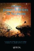 Journeys to the Ends of the Universe: A guided tour of the beginnings and endings of planets, stars, galaxies and the universe
