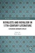 Royalists and Royalism in 17th-Century Literature: Exploring Abraham Cowley