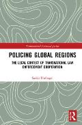 Policing Global Regions: The Legal Context of Transnational Law Enforcement Cooperation