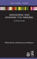 Honouring and Admiring the Immoral: An Ethical Guide