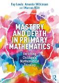 Mastery and Depth in Primary Mathematics: Enriching Children's Mathematical Thinking