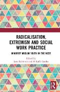 Radicalisation, Extremism and Social Work Practice: Minority Muslim Youth in the West