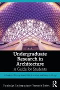 Undergraduate Research in Architecture: A Guide for Students